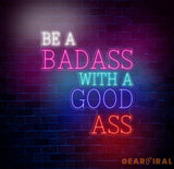 Be A Badass With A Good Ass Neon Sign Custom Motivational Wall Art Personalized LED Sign for Home Gym or Office Decor