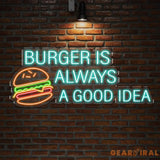 Burger Is Always A Good Idea Neon Sign Custom Hamburger Fast Food LED Neon Sign Night Light Home Wall Decor Restaurant