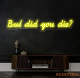 But Did You Die Neon Sign Custom Funny Quote Neon Light for Home Decor Bar Sign LED Neon Wall Art Motivational Neon