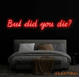 But Did You Die Neon Sign Custom Funny Quote Neon Light for Home Decor Bar Sign LED Neon Wall Art Motivational Neon