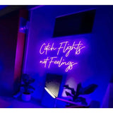 Catch Flights not a Feelings Neon Sign