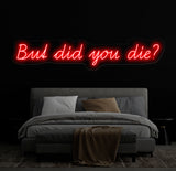 But Did You Die Neon Sign, Custom Funny Quote Neon Light for Home Decor, Bar Sign, LED Neon Wall Art, Motivational Neon Sign for Office
