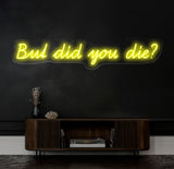 But Did You Die Neon Sign, Custom Funny Quote Neon Light for Home Decor, Bar Sign, LED Neon Wall Art, Motivational Neon Sign for Office