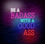 Be A Badass With A Good Ass Neon Sign, Custom Motivational Wall Art, Personalized LED Sign for Home Gym or Office Decor