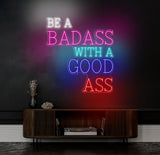 Be A Badass With A Good Ass Neon Sign, Custom Motivational Wall Art, Personalized LED Sign for Home Gym or Office Decor