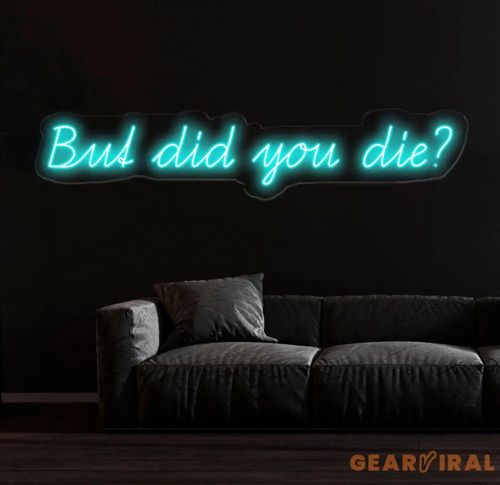 But Did You Die Neon Sign Custom Funny Quote Neon Light for Home Decor Bar Sign LED Neon Wall Art Motivational Neon