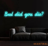 But Did You Die Neon Sign Custom Funny Quote Neon Light for Home Decor Bar Sign LED Neon Wall Art Motivational Neon