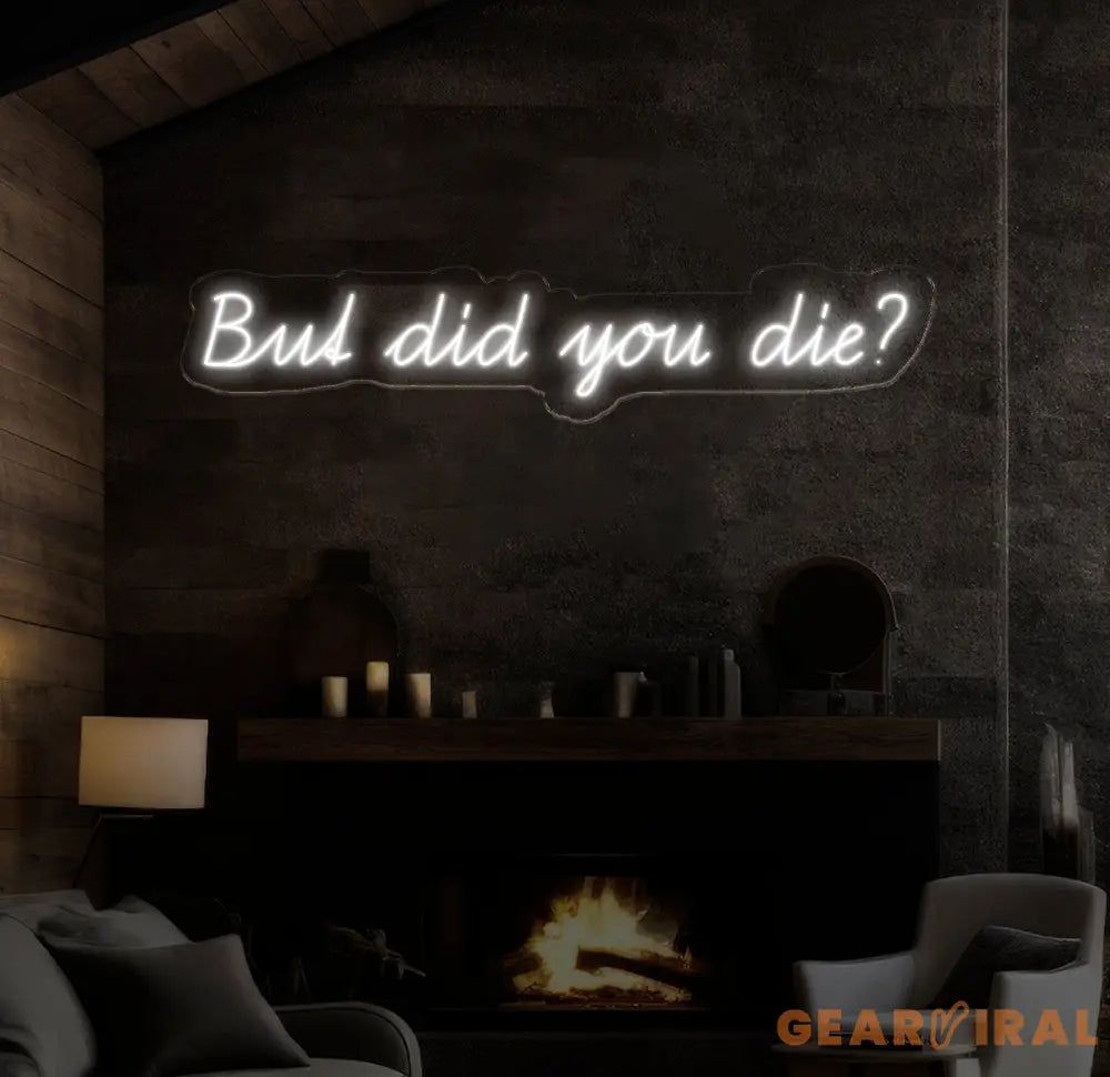 But Did You Die Neon Sign Custom Funny Quote Neon Light for Home Decor Bar Sign LED Neon Wall Art Motivational Neon