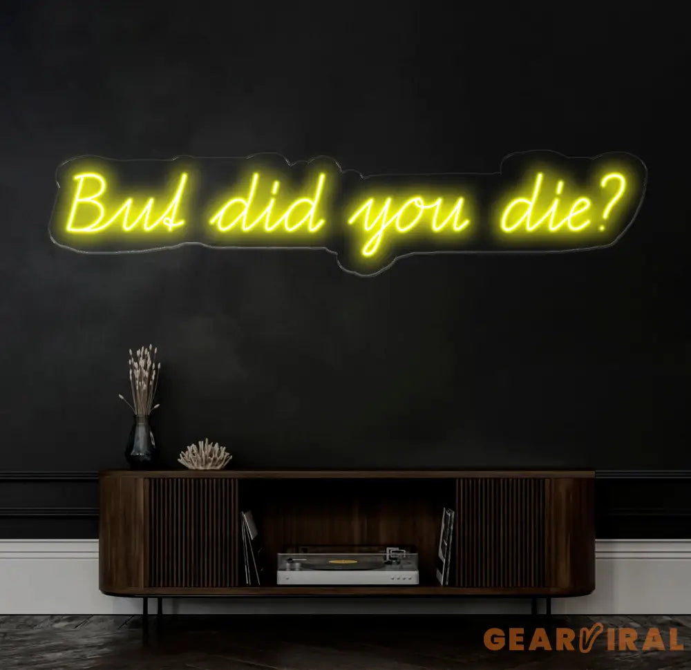 But Did You Die Neon Sign Custom Funny Quote Neon Light for Home Decor Bar Sign LED Neon Wall Art Motivational Neon
