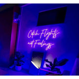 Catch Flights not a Feelings Neon Sign