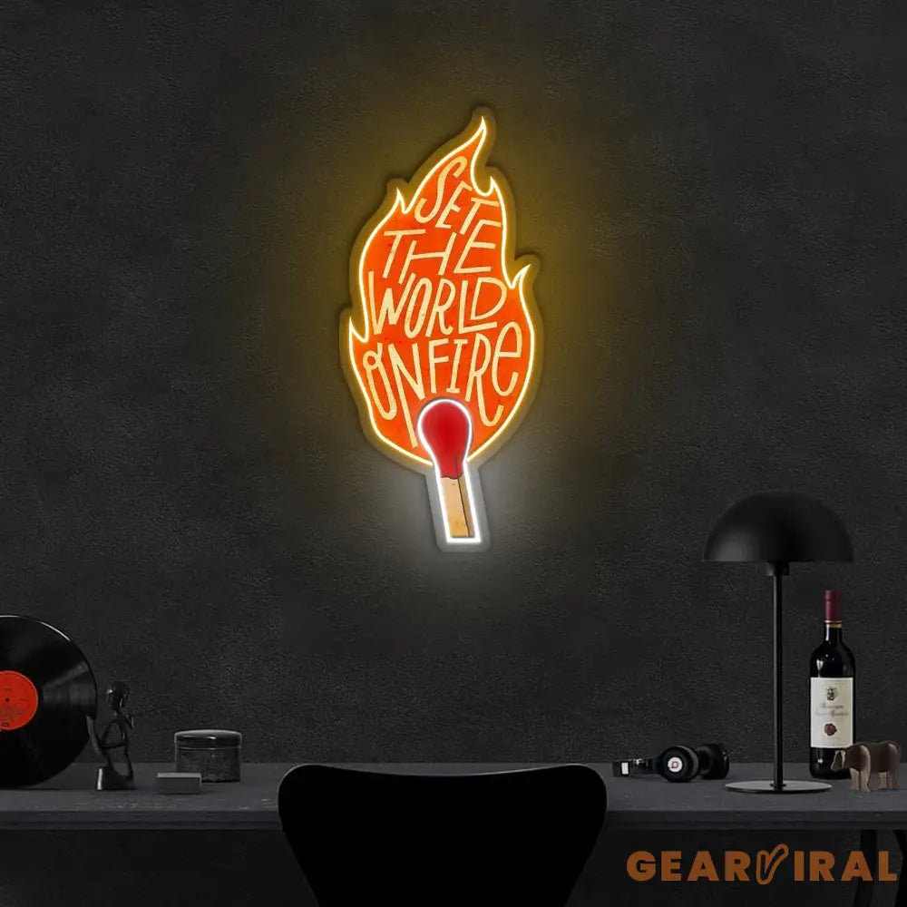 Set The World On Fire Neon Sign x Acrylic Artwork