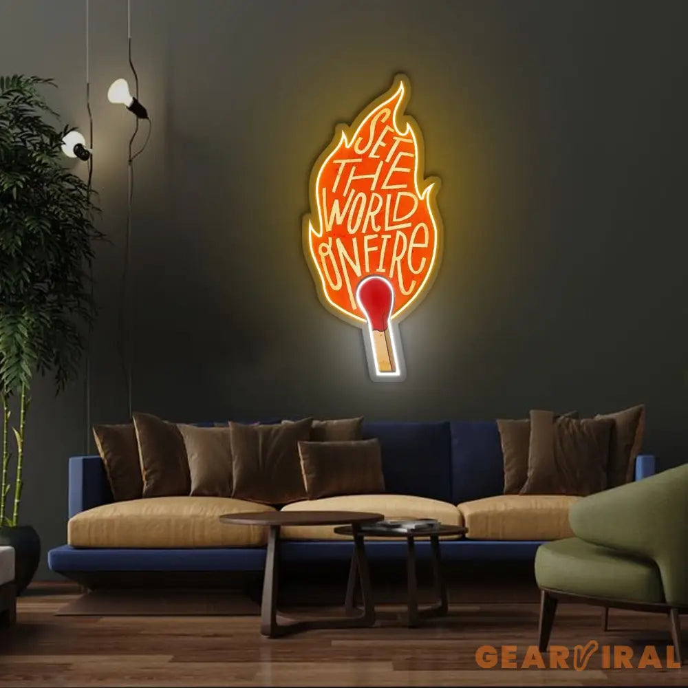 Set The World On Fire Neon Sign x Acrylic Artwork